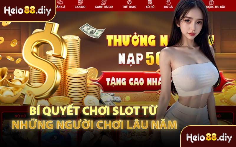 Bí Quyết Chơi Slot Từ Những Người Chơi Lâu Năm