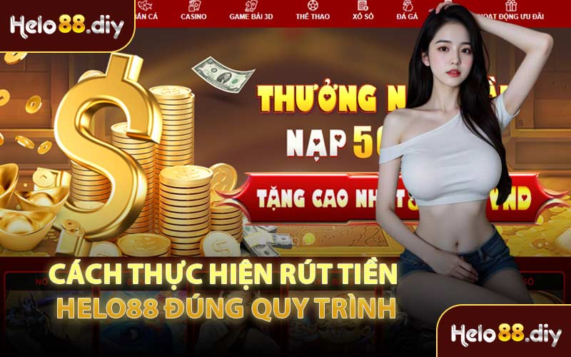 Cách Thực Hiện Rút Tiền Helo88 Đúng Quy Trình
