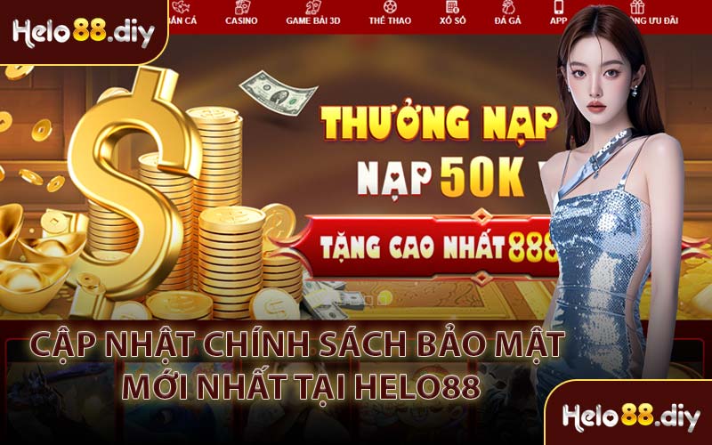 Cập Nhật Chính Sách Bảo Mật Mới Nhất Tại Helo88