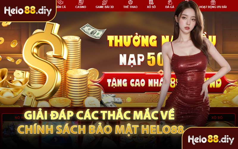 Giải Đáp Các Thắc Mắc Về Chính Sách Bảo Mật Helo88