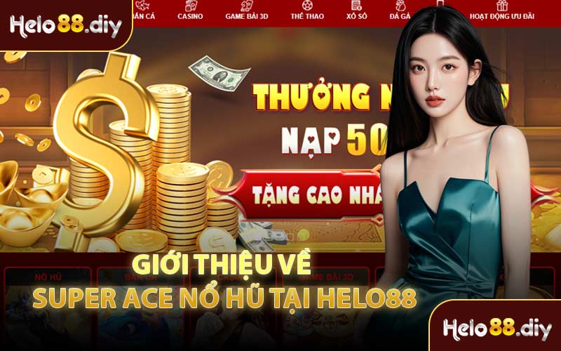 Giới Thiệu Về Super Ace Nổ Hũ Tại Helo88