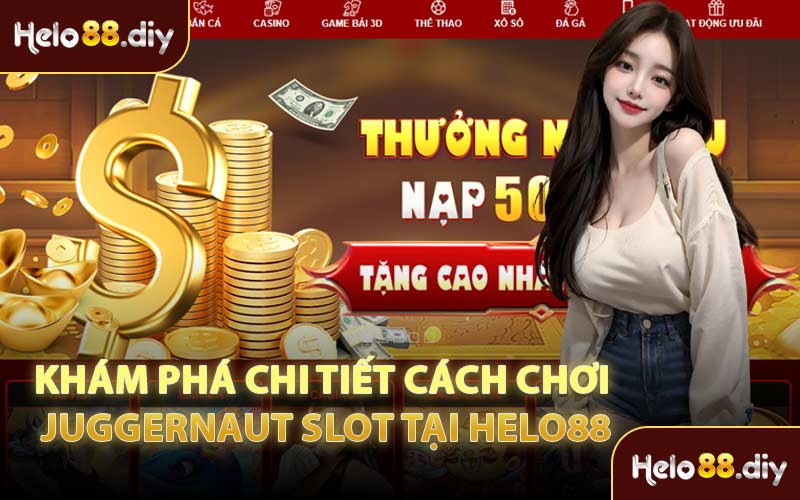 Khám Phá Chi Tiết Cách Chơi Juggernaut Slot Tại Helo88