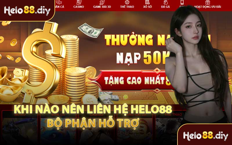 Khi Nào Nên Liên Hệ HELO88 Bộ Phận Hỗ Trợ
