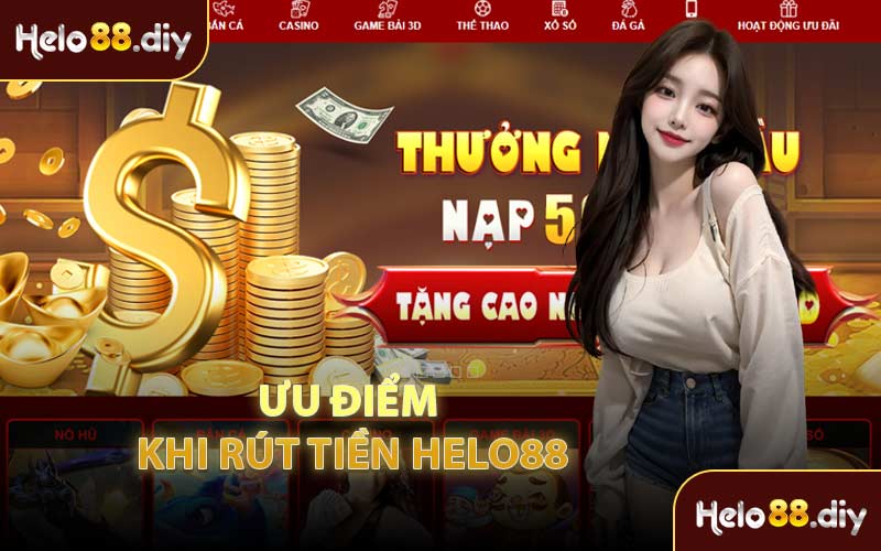 Ưu Điểm Khi Rút Tiền Helo88