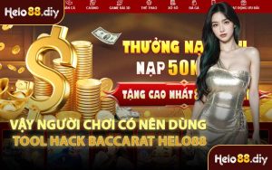 Vậy Người Chơi Có Nên Dùng Tool Hack Baccarat Helo88